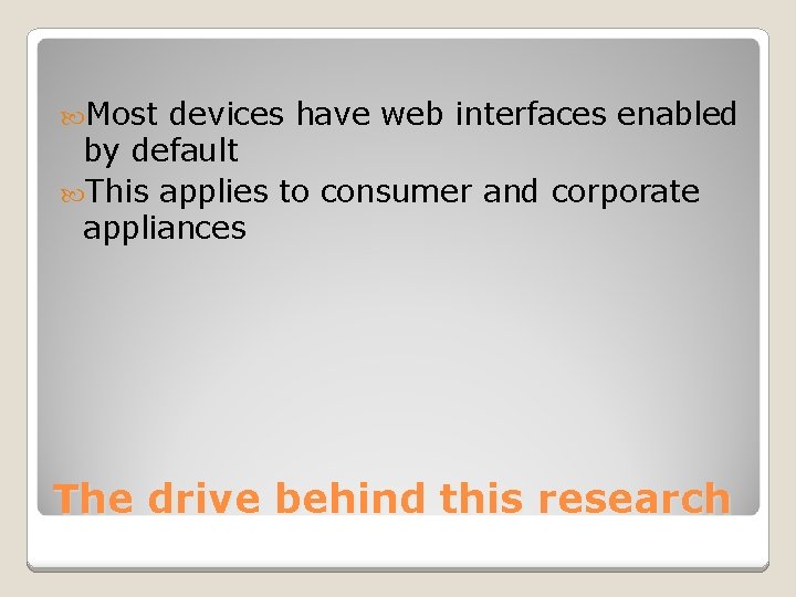  Most devices have web interfaces enabled by default This applies to consumer and