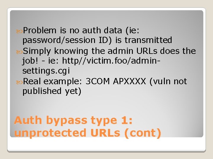  Problem is no auth data (ie: password/session ID) is transmitted Simply knowing the