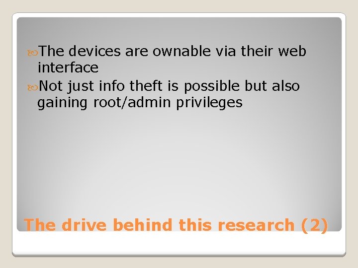  The devices are ownable via their web interface Not just info theft is