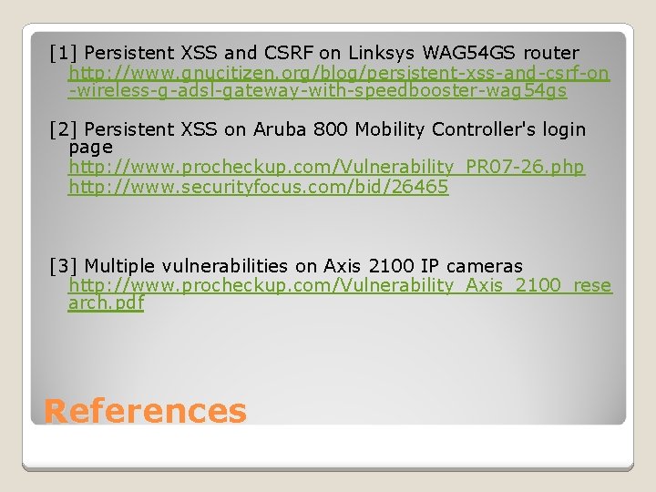 [1] Persistent XSS and CSRF on Linksys WAG 54 GS router http: //www. gnucitizen.