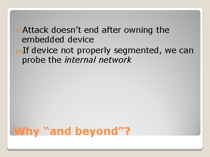  Attack doesn’t end after owning the embedded device If device not properly segmented,