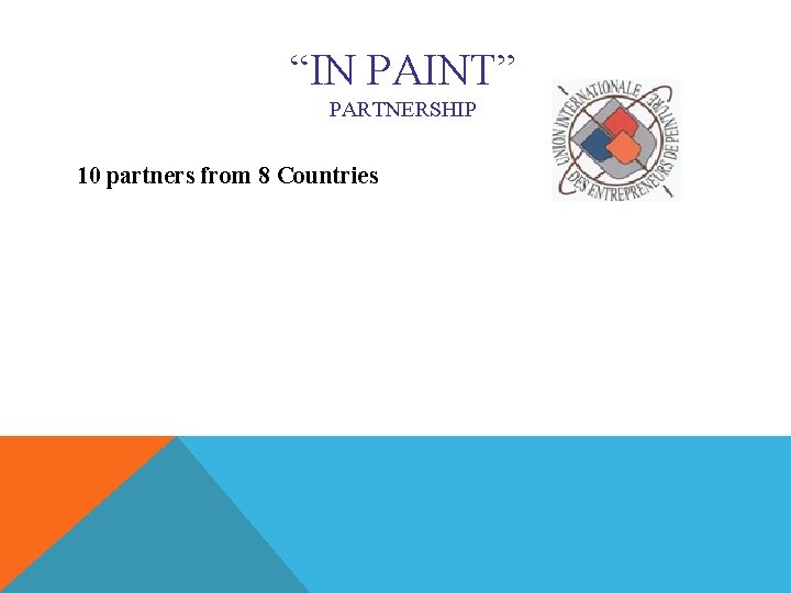 “IN PAINT” PARTNERSHIP 10 partners from 8 Countries 