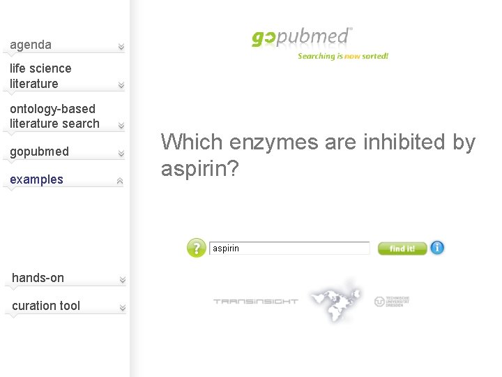 agenda life science literature ontology-based literature search gopubmed examples Which enzymes are inhibited by