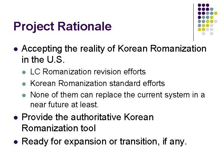 Project Rationale l Accepting the reality of Korean Romanization in the U. S. l