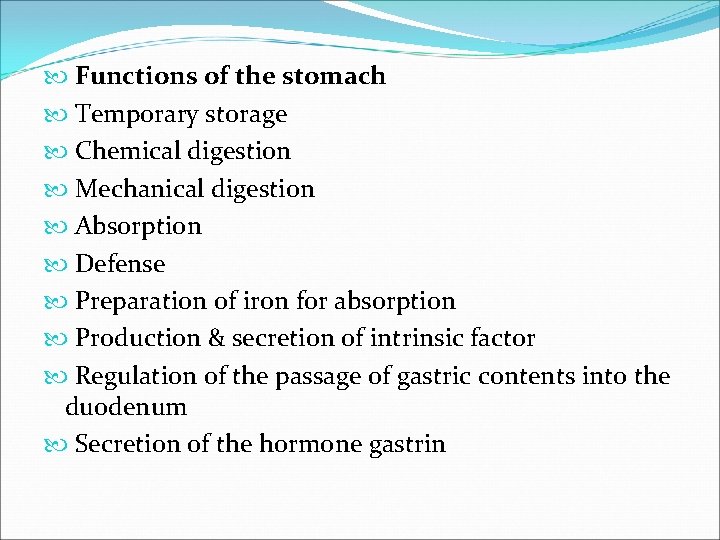  Functions of the stomach Temporary storage Chemical digestion Mechanical digestion Absorption Defense Preparation