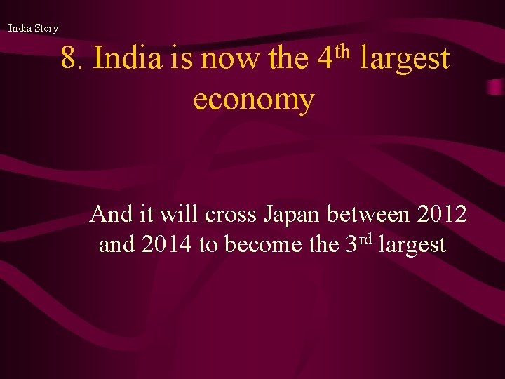 India Story 8. India is now the economy th 4 largest And it will