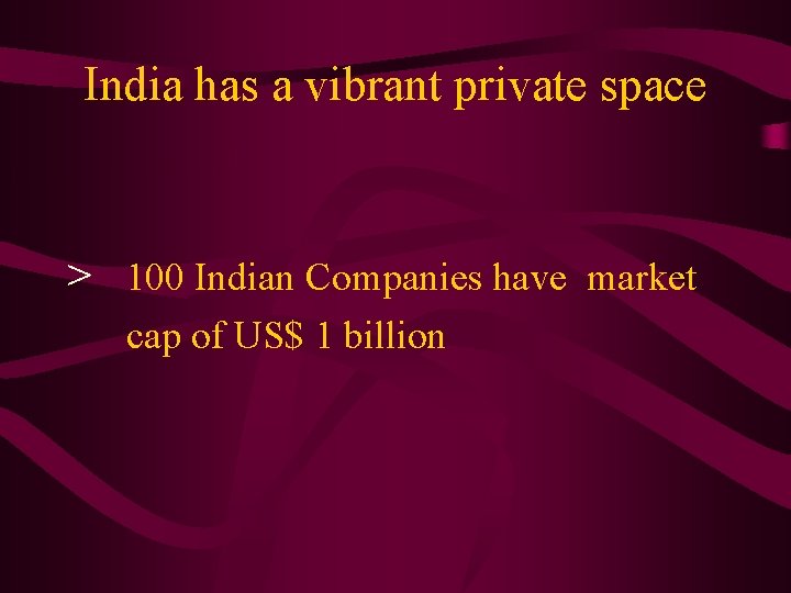 India has a vibrant private space > 100 Indian Companies have market cap of