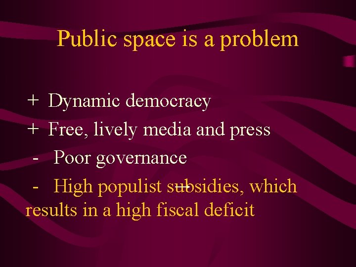 Public space is a problem + Dynamic democracy + Free, lively media and press