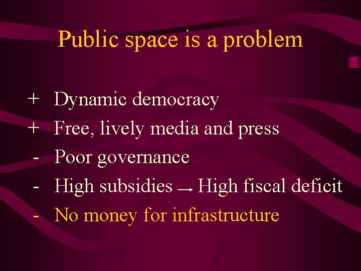 Public space is a problem + + - Dynamic democracy Free, lively media and
