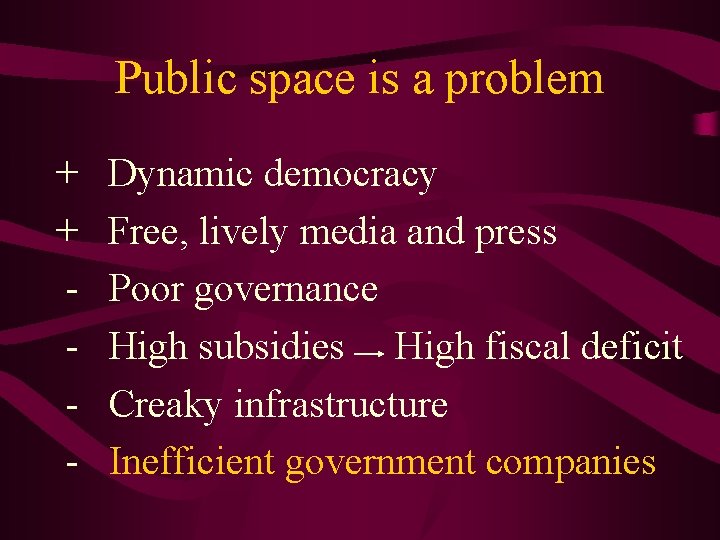 Public space is a problem + + - Dynamic democracy Free, lively media and