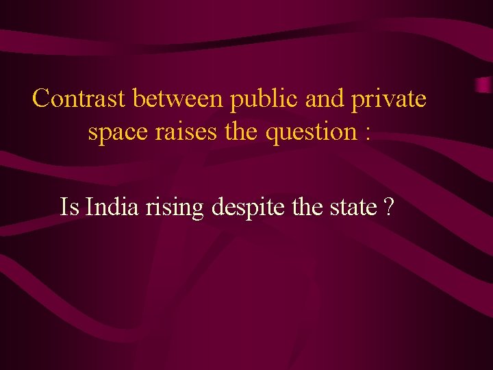 Contrast between public and private space raises the question : Is India rising despite