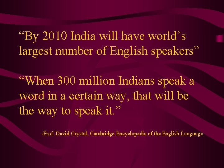 “By 2010 India will have world’s largest number of English speakers” “When 300 million