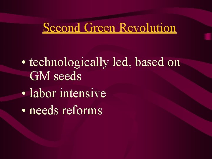 Second Green Revolution • technologically led, based on GM seeds • labor intensive •