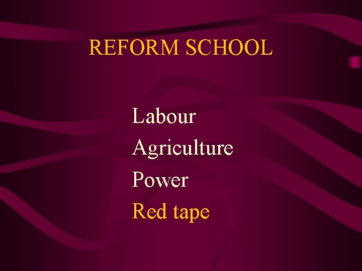 REFORM SCHOOL Labour Agriculture Power Red tape 