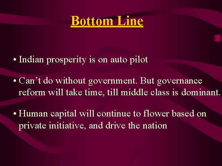 Bottom Line • Indian prosperity is on auto pilot • Can’t do without government.