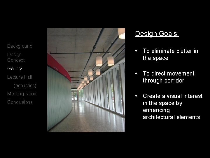 Design Goals: Background Design Concept Gallery Lecture Hall (acoustics) Meeting Room Conclusions • To