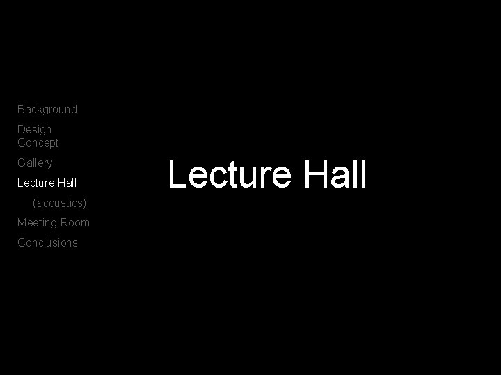 Background Design Concept Gallery Lecture Hall (acoustics) Meeting Room Conclusions Lecture Hall 