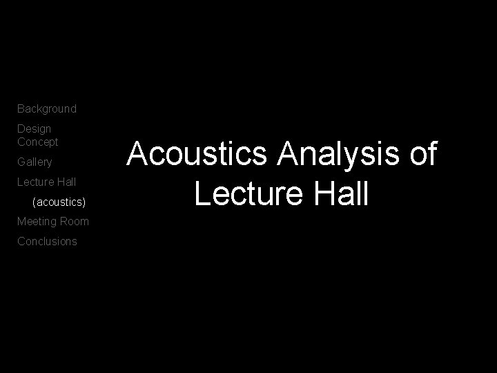 Background Design Concept Gallery Lecture Hall (acoustics) Meeting Room Conclusions Acoustics Analysis of Lecture