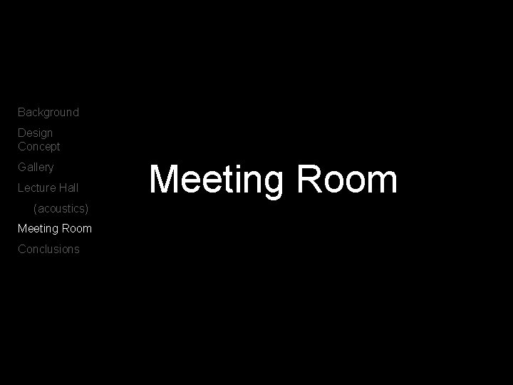 Background Design Concept Gallery Lecture Hall (acoustics) Meeting Room Conclusions Meeting Room 