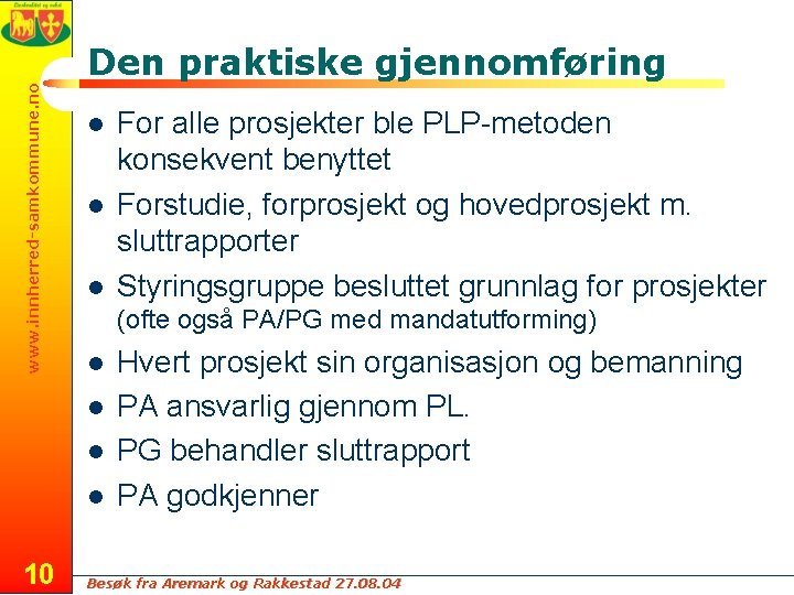 www. innherred-samkommune. no Den praktiske gjennomføring l l l (ofte også PA/PG med mandatutforming)