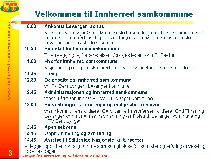 www. innherred-samkommune. no Velkommen til Innherred samkommune 3 10. 00 Ankomst Levanger rådhus. Velkomst