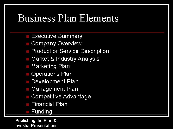 Business Plan Elements n n n Executive Summary Company Overview Product or Service Description