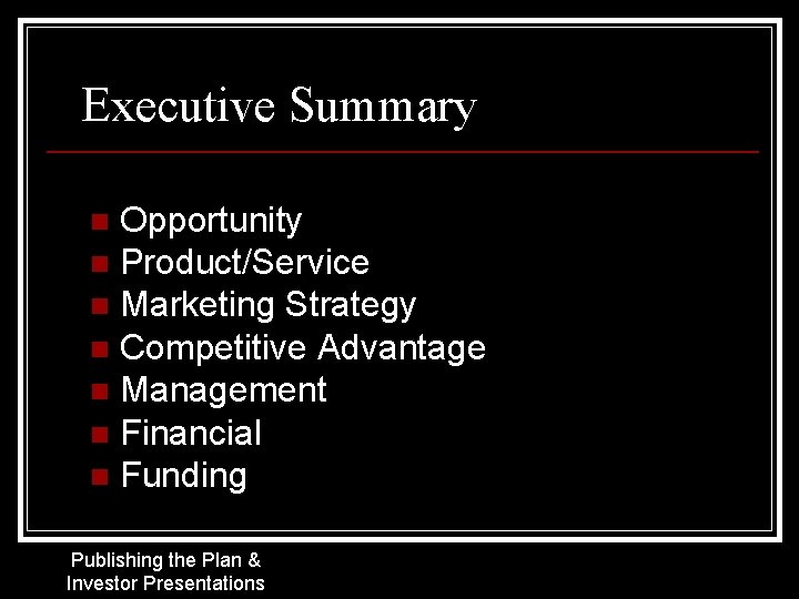 Executive Summary Opportunity n Product/Service n Marketing Strategy n Competitive Advantage n Management n