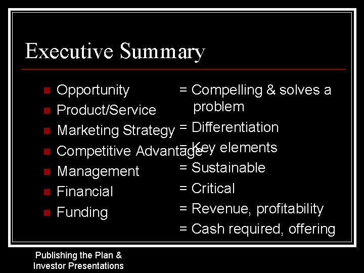 Executive Summary n n n n Opportunity = Compelling & solves a problem Product/Service