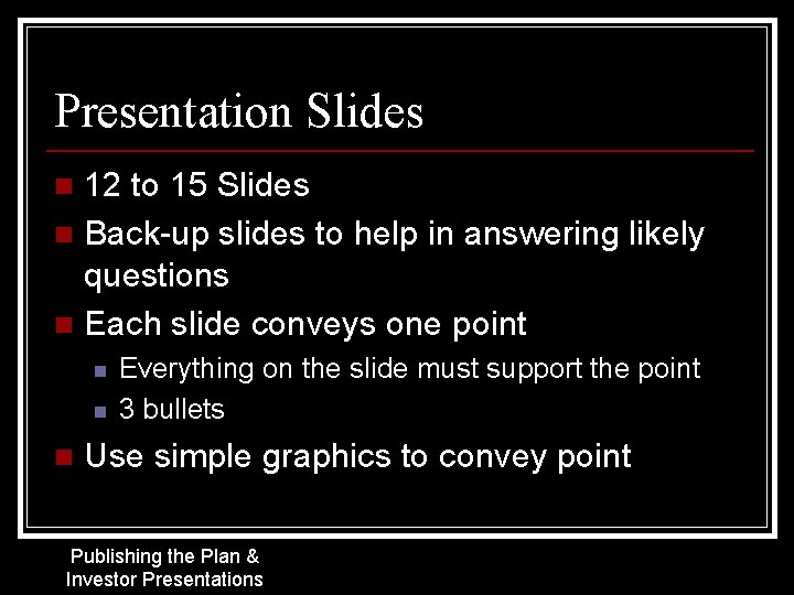 Presentation Slides 12 to 15 Slides n Back-up slides to help in answering likely