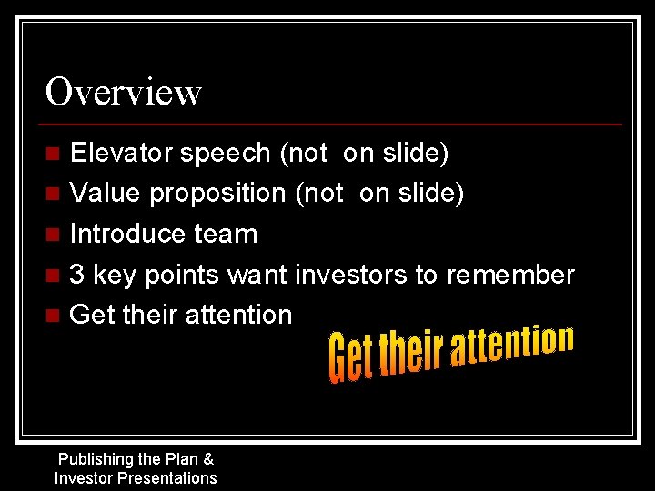 Overview Elevator speech (not on slide) n Value proposition (not on slide) n Introduce