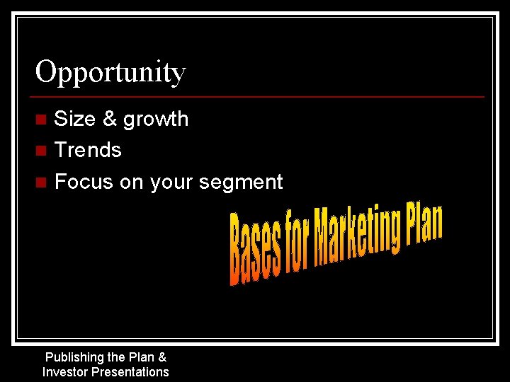 Opportunity Size & growth n Trends n Focus on your segment n Publishing the