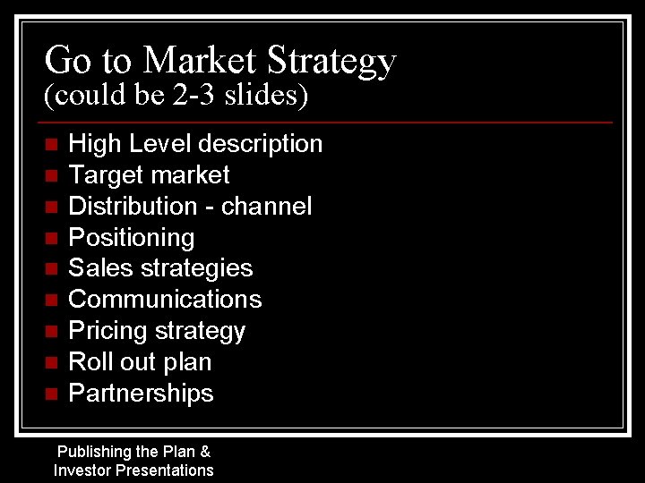 Go to Market Strategy (could be 2 -3 slides) n n n n n