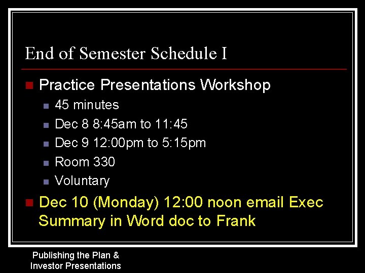 End of Semester Schedule I n Practice Presentations Workshop n n n 45 minutes