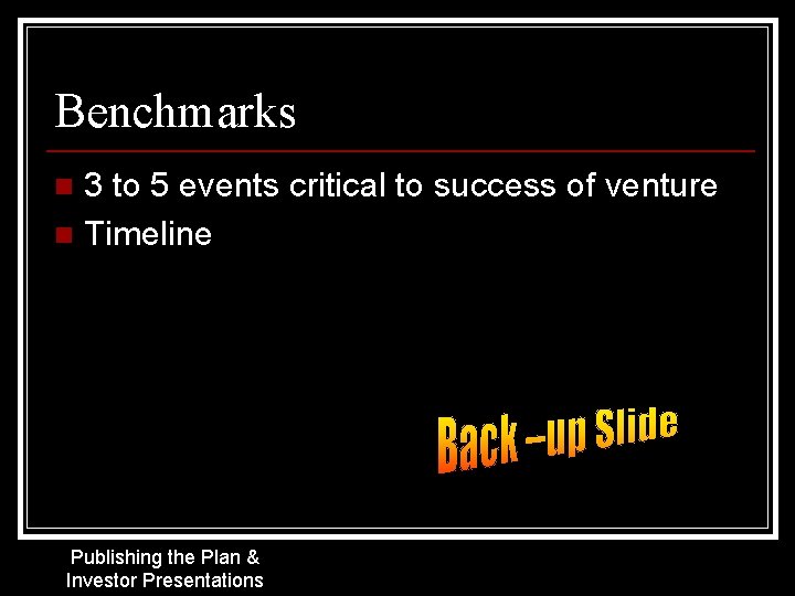 Benchmarks 3 to 5 events critical to success of venture n Timeline n Publishing