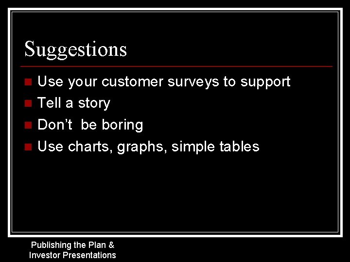 Suggestions Use your customer surveys to support n Tell a story n Don’t be