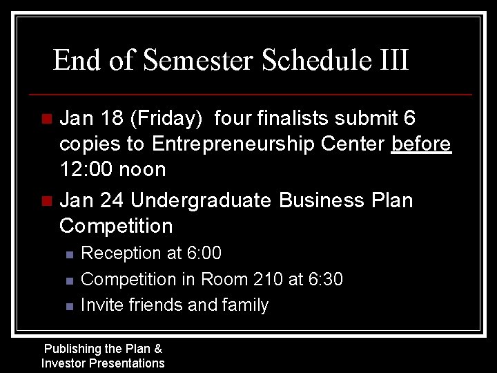 End of Semester Schedule III Jan 18 (Friday) four finalists submit 6 copies to