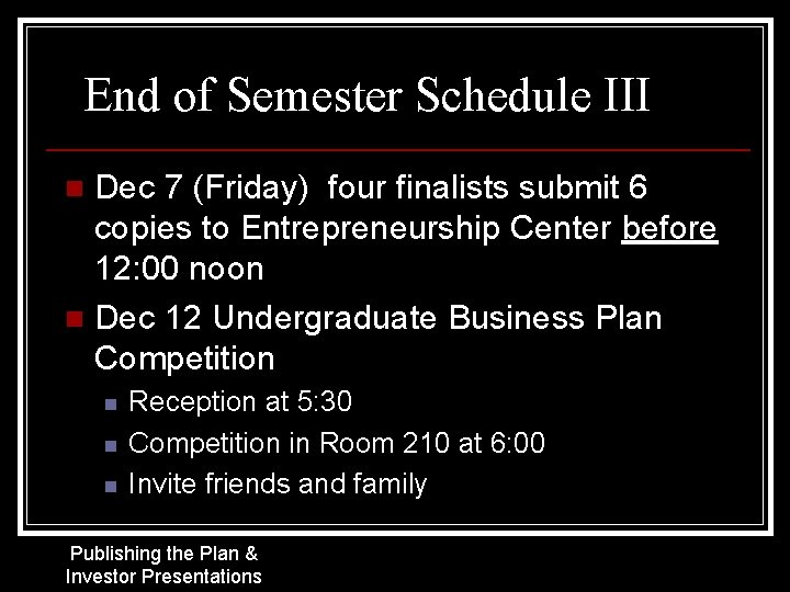 End of Semester Schedule III Dec 7 (Friday) four finalists submit 6 copies to