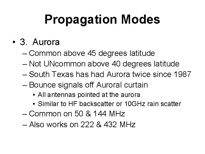 Propagation Modes • 3. Aurora – Common above 45 degrees latitude – Not UNcommon