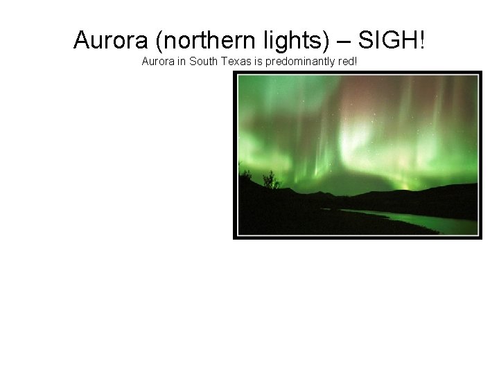 Aurora (northern lights) – SIGH! Aurora in South Texas is predominantly red! 