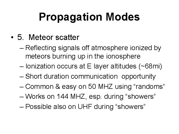 Propagation Modes • 5. Meteor scatter – Reflecting signals off atmosphere ionized by meteors
