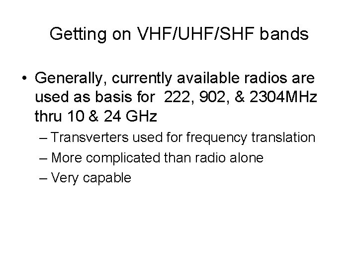 Getting on VHF/UHF/SHF bands • Generally, currently available radios are used as basis for