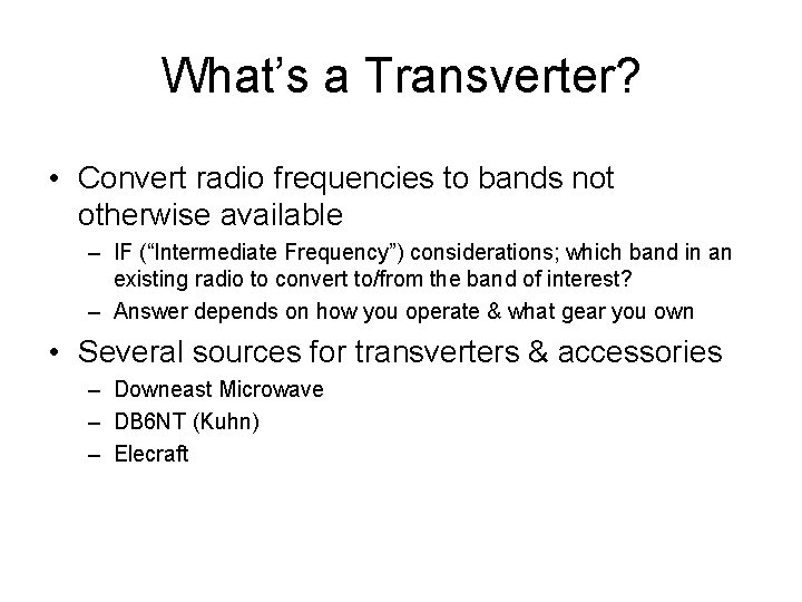 What’s a Transverter? • Convert radio frequencies to bands not otherwise available – IF