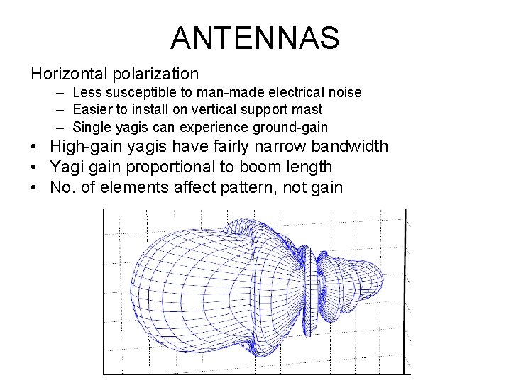 ANTENNAS Horizontal polarization – Less susceptible to man-made electrical noise – Easier to install