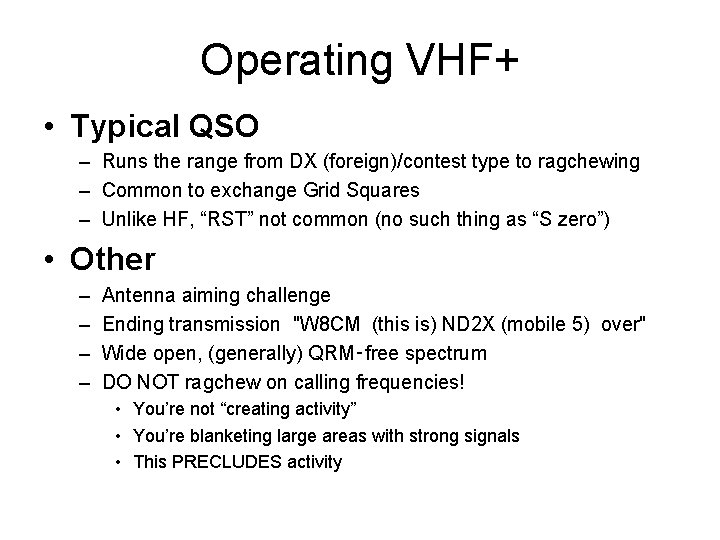 Operating VHF+ • Typical QSO – Runs the range from DX (foreign)/contest type to