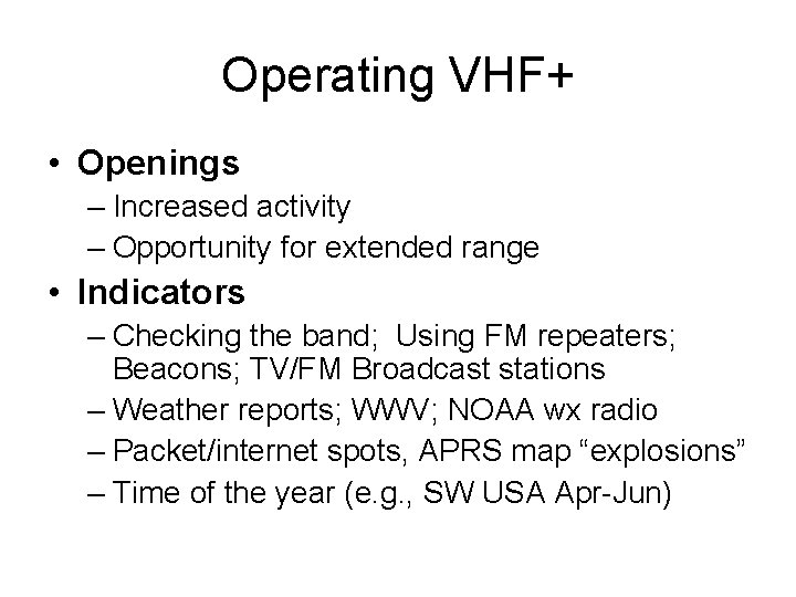Operating VHF+ • Openings – Increased activity – Opportunity for extended range • Indicators