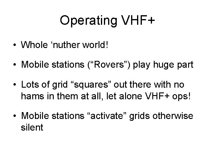 Operating VHF+ • Whole ‘nuther world! • Mobile stations (“Rovers”) play huge part •