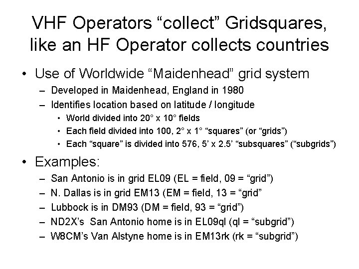 VHF Operators “collect” Gridsquares, like an HF Operator collects countries • Use of Worldwide