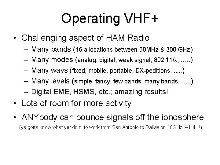 Operating VHF+ • Challenging aspect of HAM Radio – – – Many bands (16