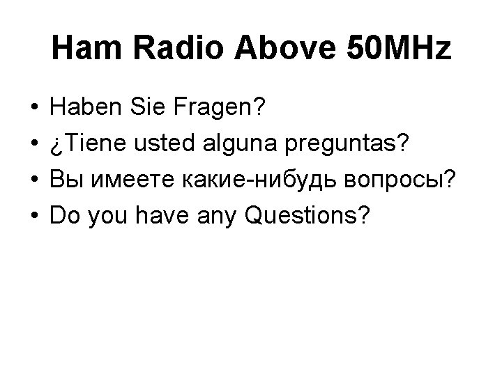 Ham Radio Above 50 MHz • • Haben Sie Fragen? ¿Tiene usted alguna preguntas?