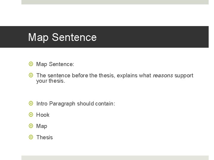 Map Sentence Map Sentence: The sentence before thesis, explains what reasons support your thesis.